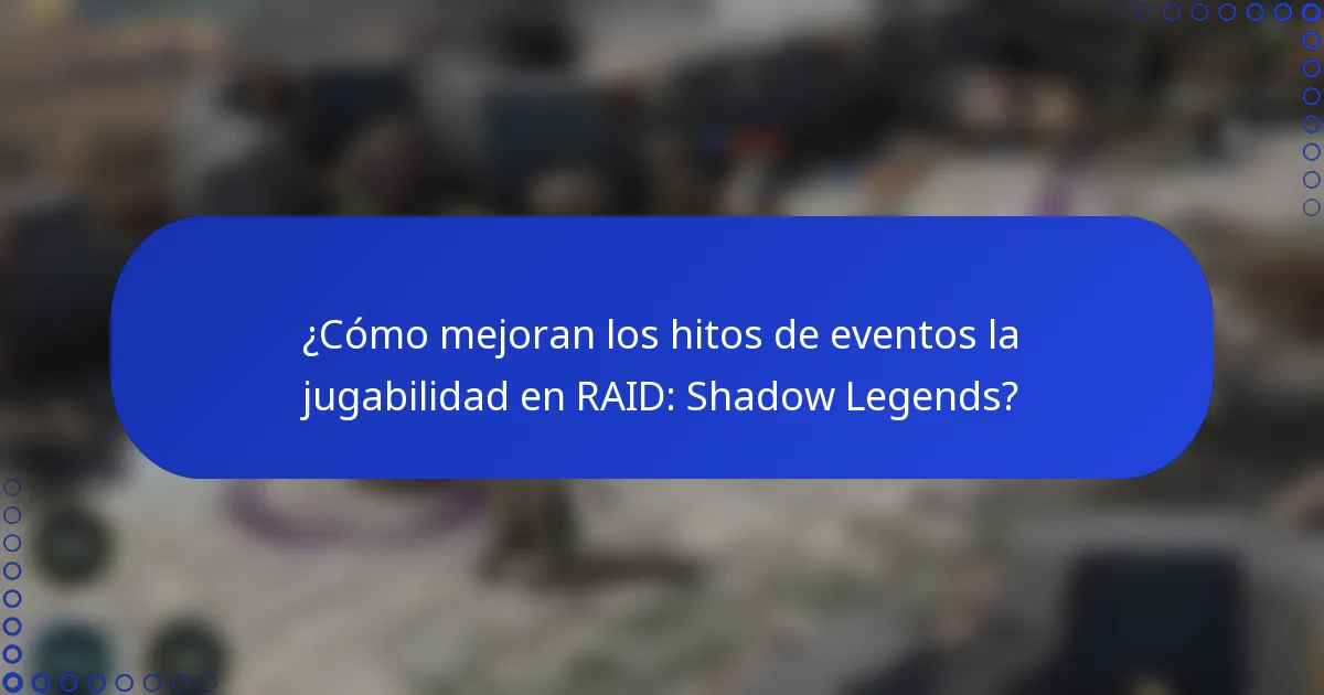 ¿Cómo mejoran los hitos de eventos la jugabilidad en RAID: Shadow Legends?