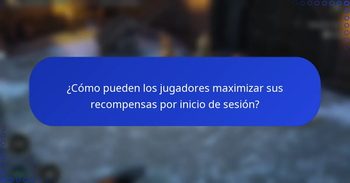 ¿Cómo pueden los jugadores maximizar sus recompensas por inicio de sesión?
