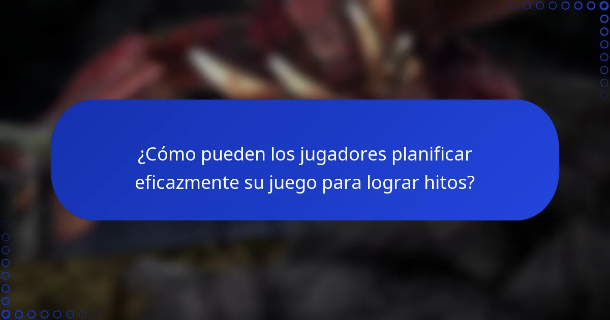 ¿Cómo pueden los jugadores planificar eficazmente su juego para lograr hitos?