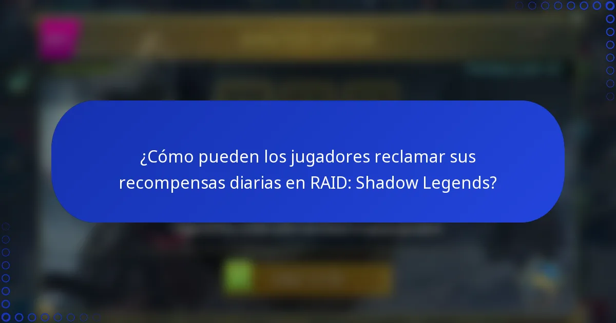 ¿Cómo pueden los jugadores reclamar sus recompensas diarias en RAID: Shadow Legends?