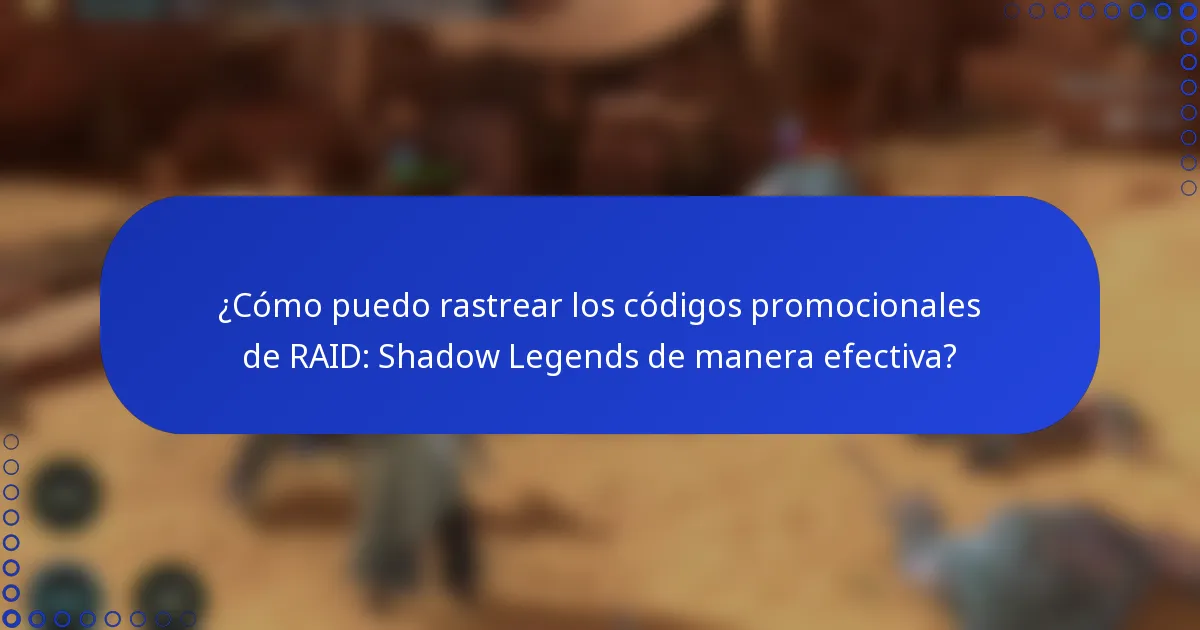 ¿Cómo puedo rastrear los códigos promocionales de RAID: Shadow Legends de manera efectiva?