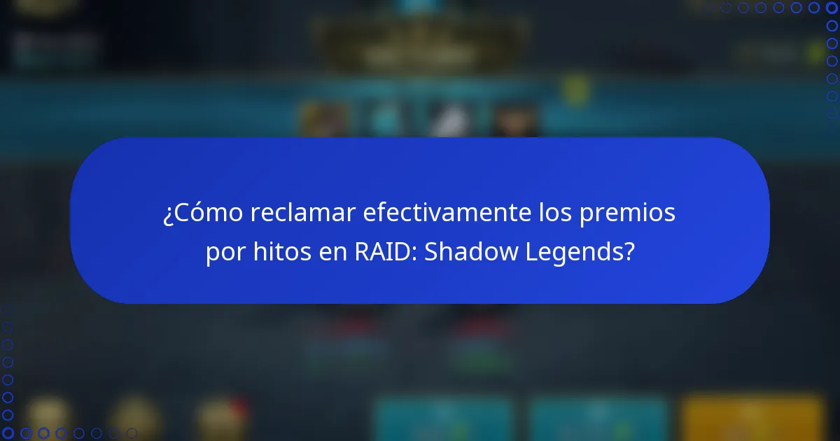 ¿Cómo reclamar efectivamente los premios por hitos en RAID: Shadow Legends?