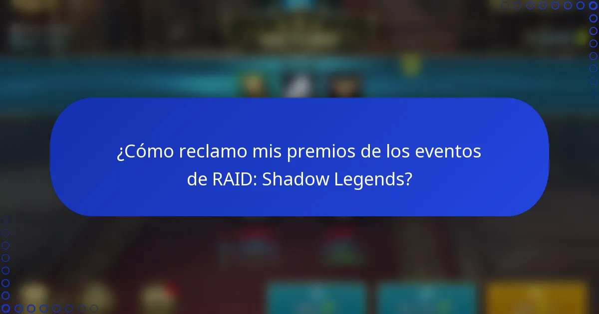 ¿Cómo reclamo mis premios de los eventos de RAID: Shadow Legends?