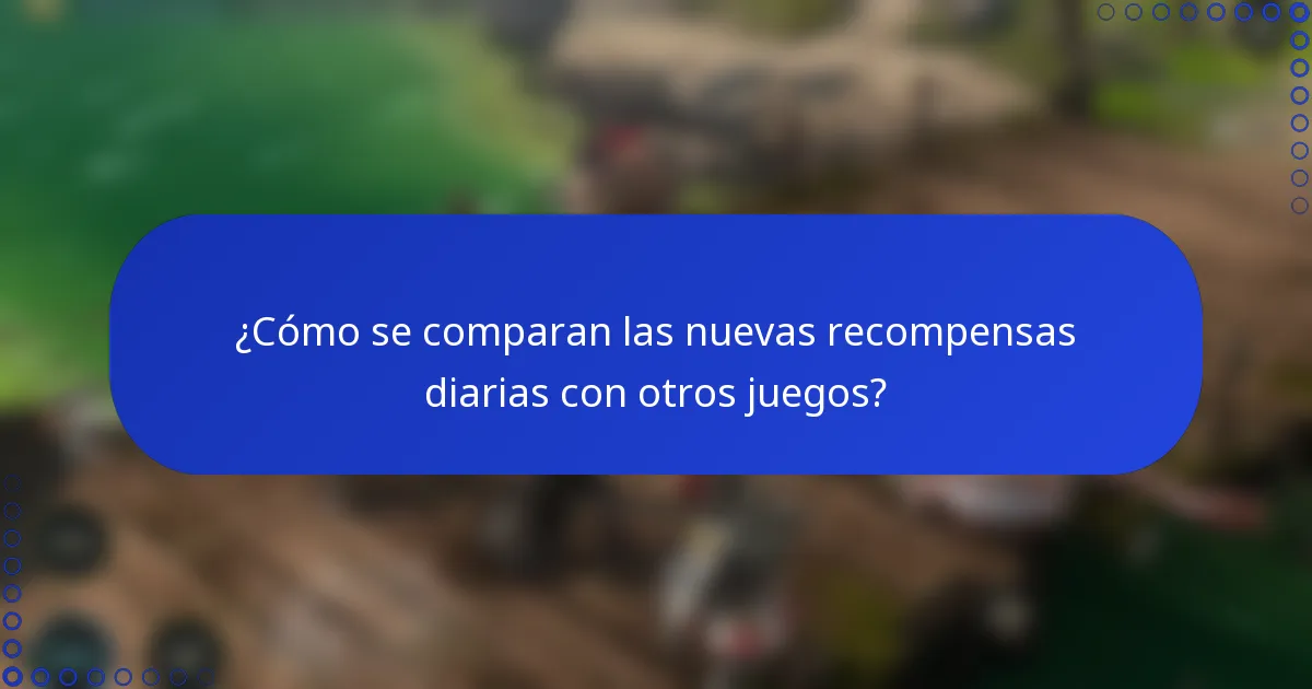 ¿Cómo se comparan las nuevas recompensas diarias con otros juegos?