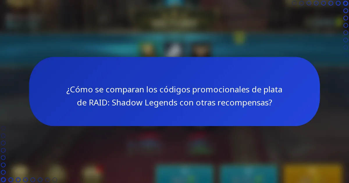 ¿Cómo se comparan los códigos promocionales de plata de RAID: Shadow Legends con otras recompensas?