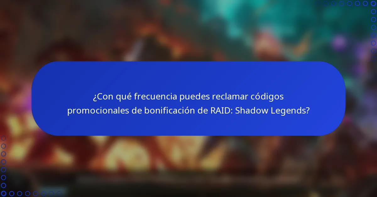 ¿Con qué frecuencia puedes reclamar códigos promocionales de bonificación de RAID: Shadow Legends?