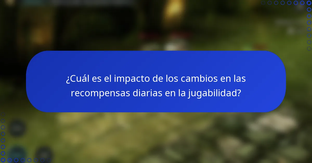 ¿Cuál es el impacto de los cambios en las recompensas diarias en la jugabilidad?
