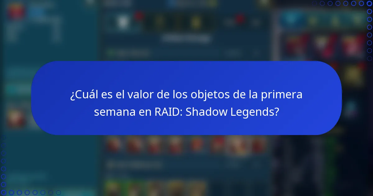 ¿Cuál es el valor de los objetos de la primera semana en RAID: Shadow Legends?