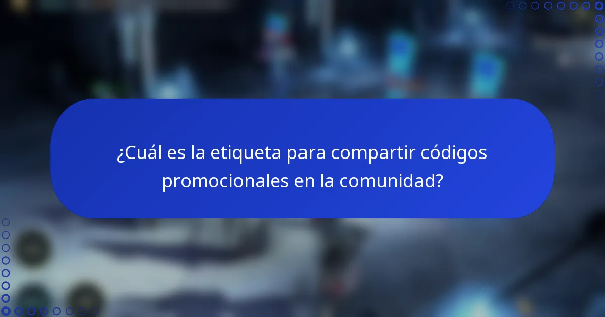¿Cuál es la etiqueta para compartir códigos promocionales en la comunidad?