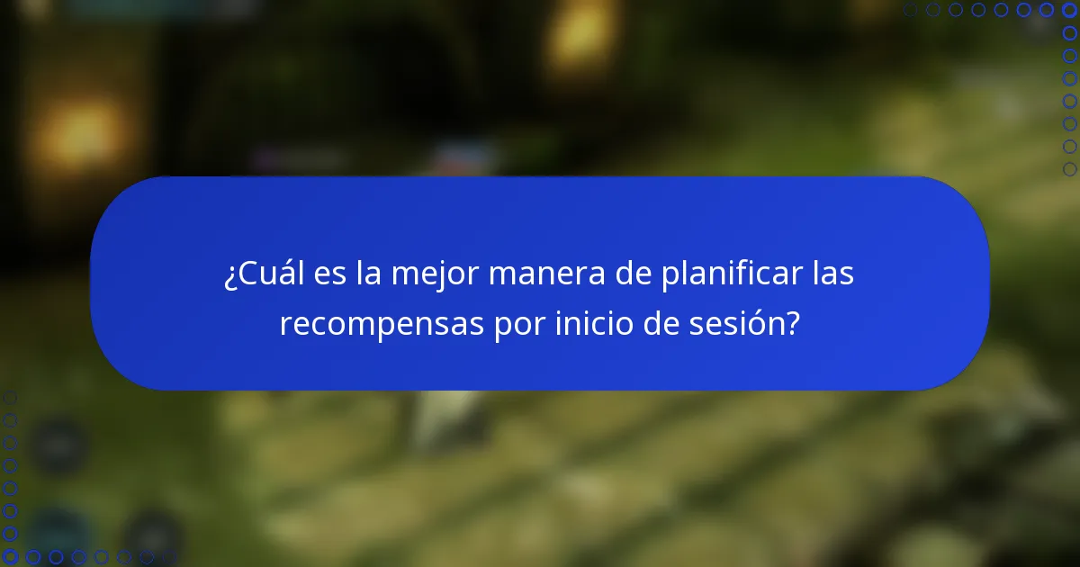 ¿Cuál es la mejor manera de planificar las recompensas por inicio de sesión?