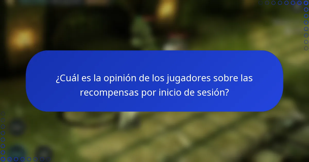 ¿Cuál es la opinión de los jugadores sobre las recompensas por inicio de sesión?