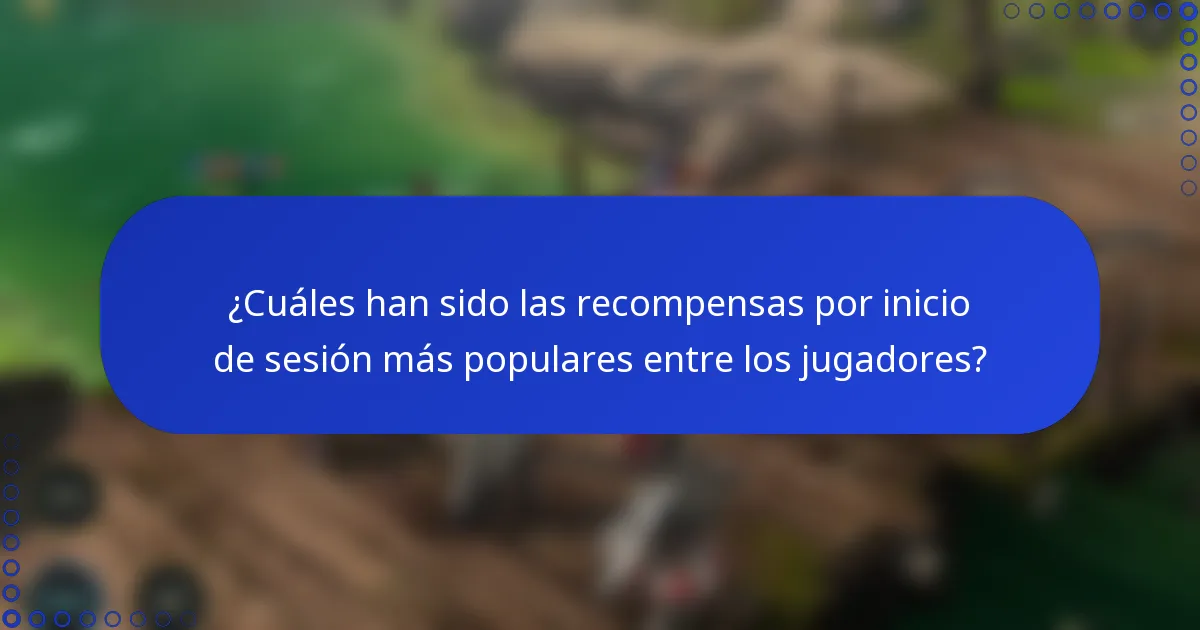 ¿Cuáles han sido las recompensas por inicio de sesión más populares entre los jugadores?