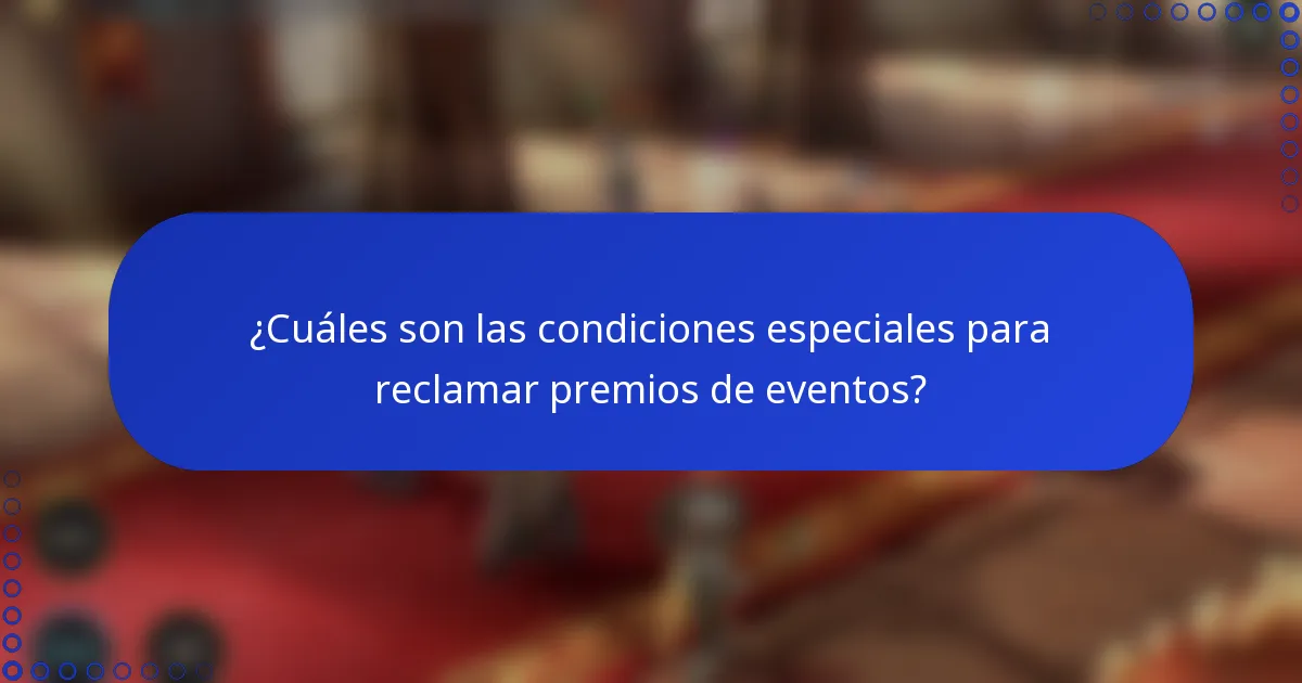 ¿Cuáles son las condiciones especiales para reclamar premios de eventos?