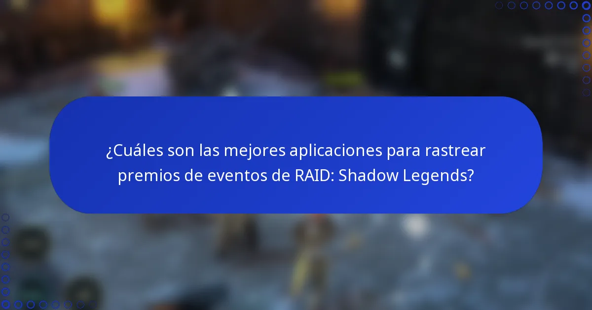 ¿Cuáles son las mejores aplicaciones para rastrear premios de eventos de RAID: Shadow Legends?
