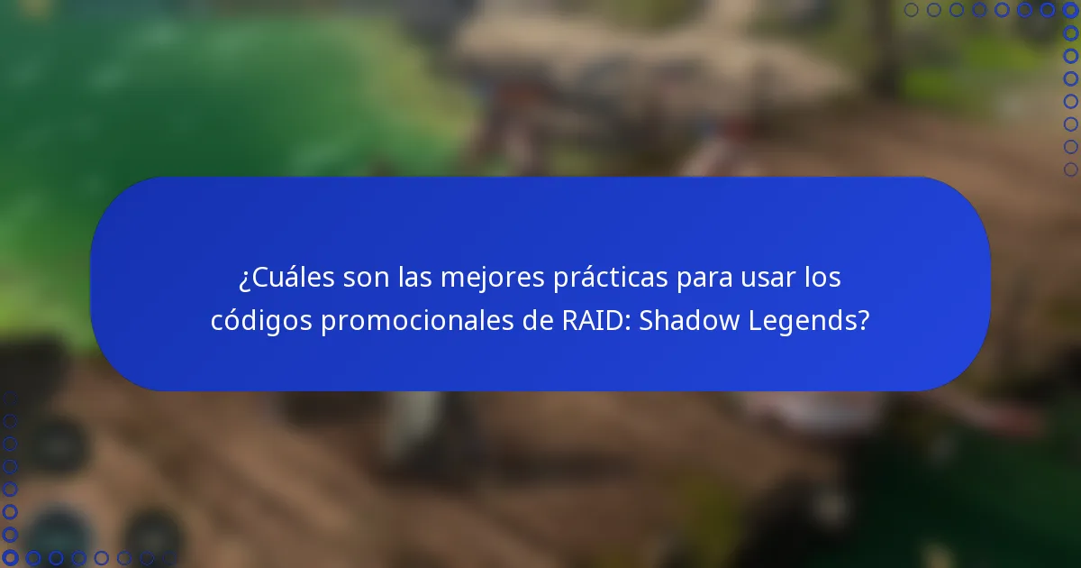 ¿Cuáles son las mejores prácticas para usar los códigos promocionales de RAID: Shadow Legends?