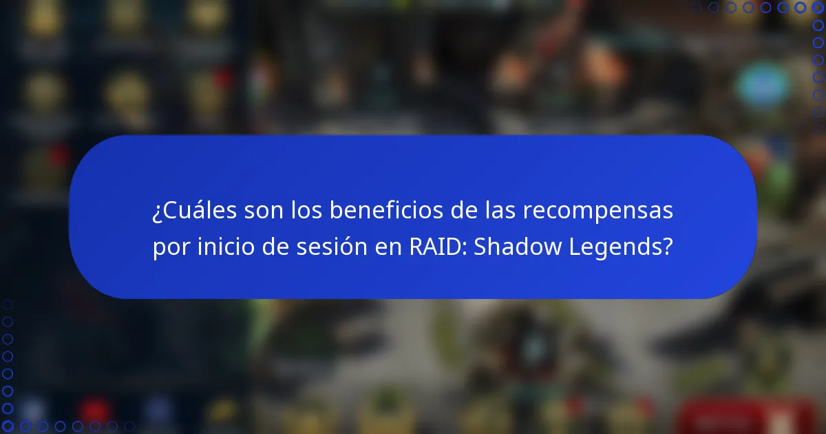 ¿Cuáles son los beneficios de las recompensas por inicio de sesión en RAID: Shadow Legends?