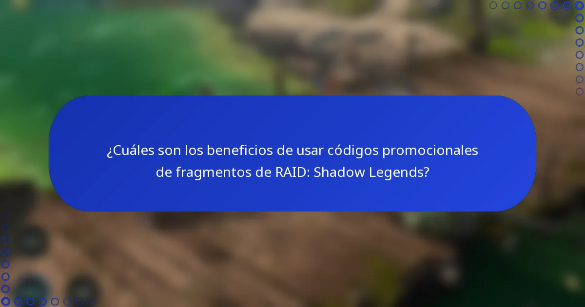 ¿Cuáles son los beneficios de usar códigos promocionales de fragmentos de RAID: Shadow Legends?
