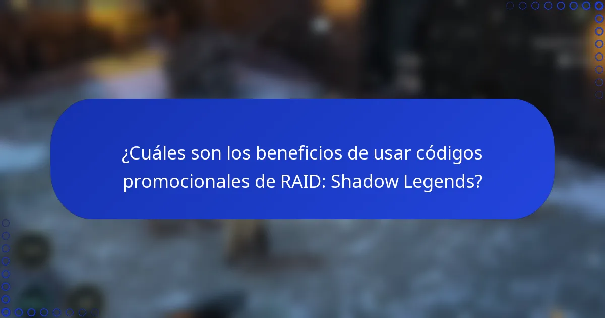 ¿Cuáles son los beneficios de usar códigos promocionales de RAID: Shadow Legends?