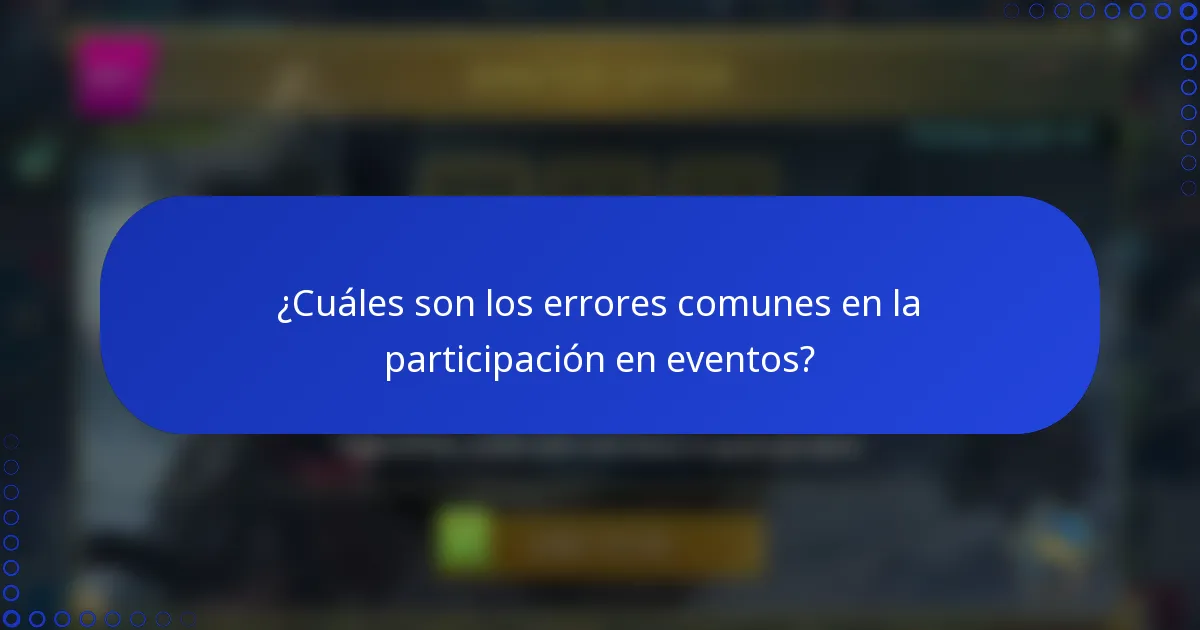 ¿Cuáles son los errores comunes en la participación en eventos?