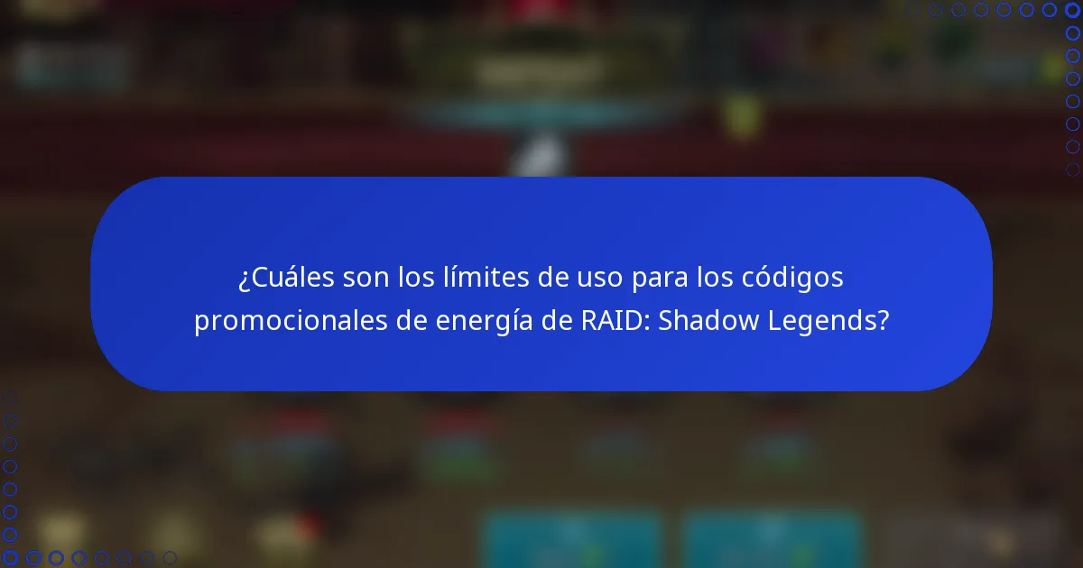 ¿Cuáles son los límites de uso para los códigos promocionales de energía de RAID: Shadow Legends?