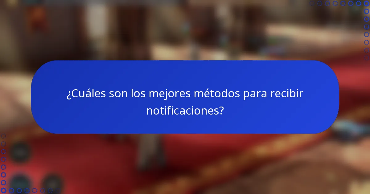 ¿Cuáles son los mejores métodos para recibir notificaciones?
