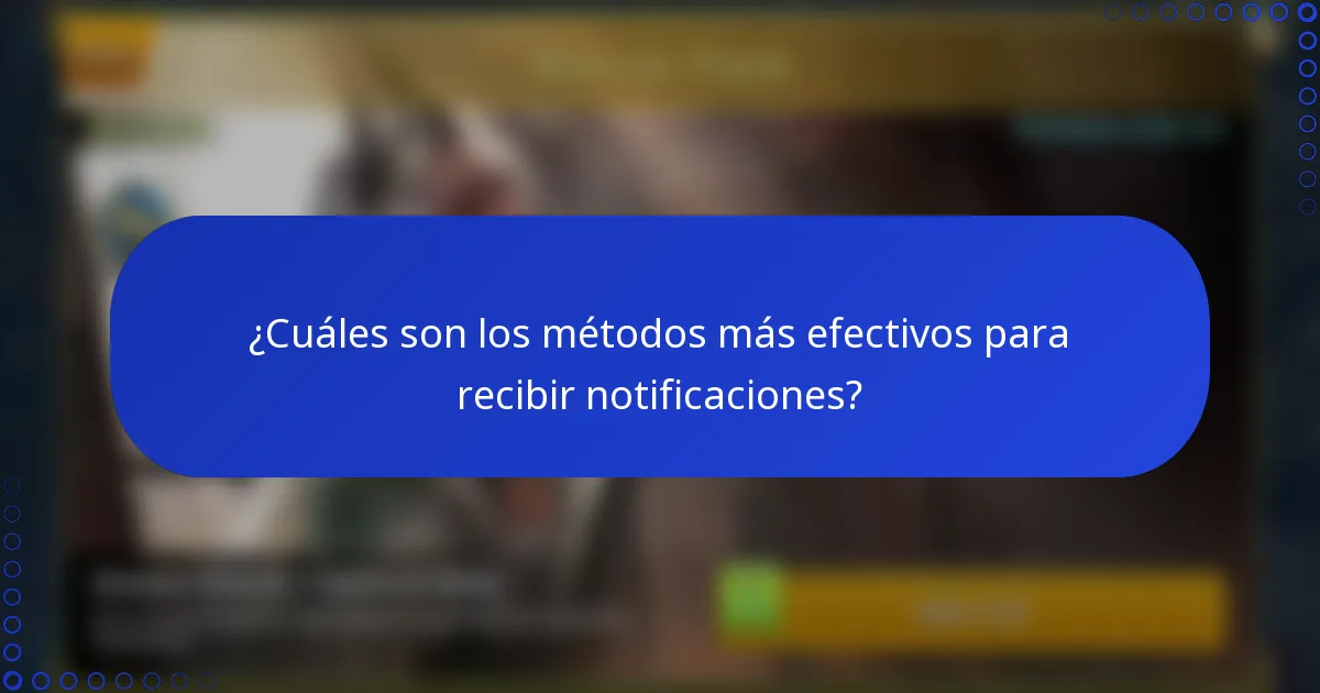 ¿Cuáles son los métodos más efectivos para recibir notificaciones?