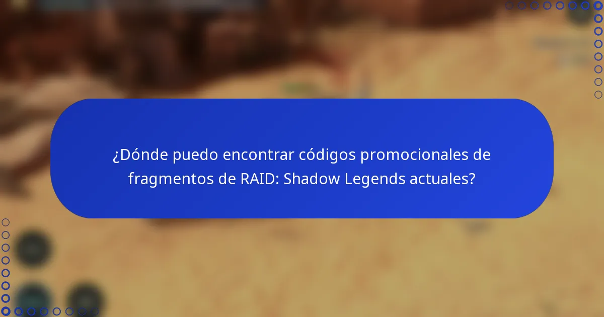 ¿Dónde puedo encontrar códigos promocionales de fragmentos de RAID: Shadow Legends actuales?