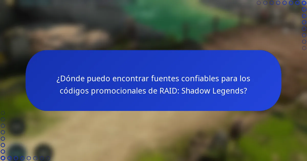 ¿Dónde puedo encontrar fuentes confiables para los códigos promocionales de RAID: Shadow Legends?