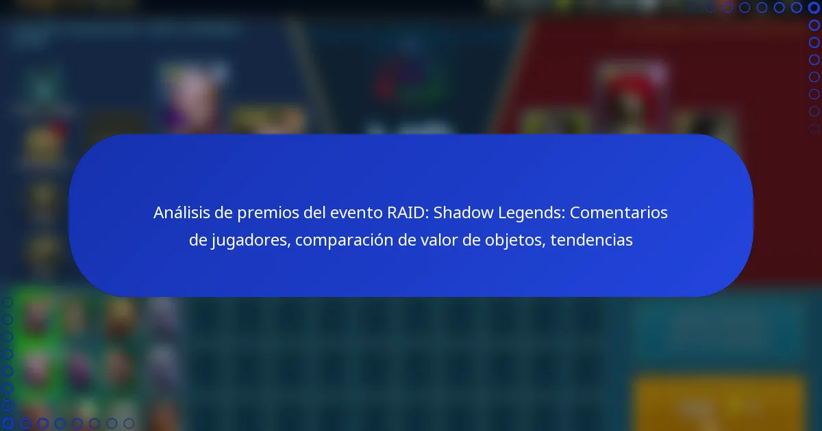 Análisis de premios del evento RAID: Shadow Legends: Comentarios de jugadores, comparación de valor de objetos, tendencias