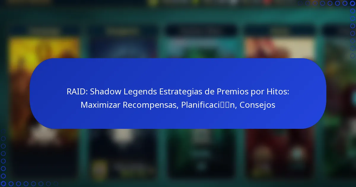 RAID: Shadow Legends Estrategias de Premios por Hitos: Maximizar Recompensas, Planificación, Consejos