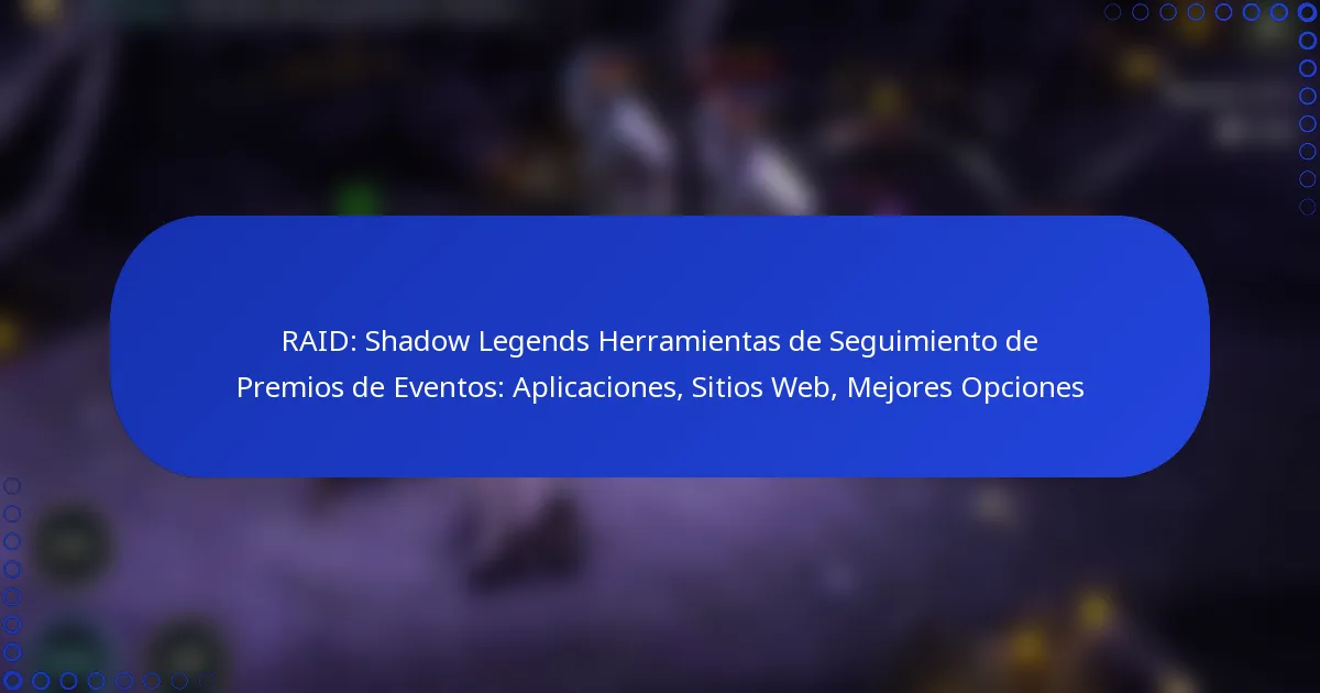 RAID: Shadow Legends Herramientas de Seguimiento de Premios de Eventos: Aplicaciones, Sitios Web, Mejores Opciones