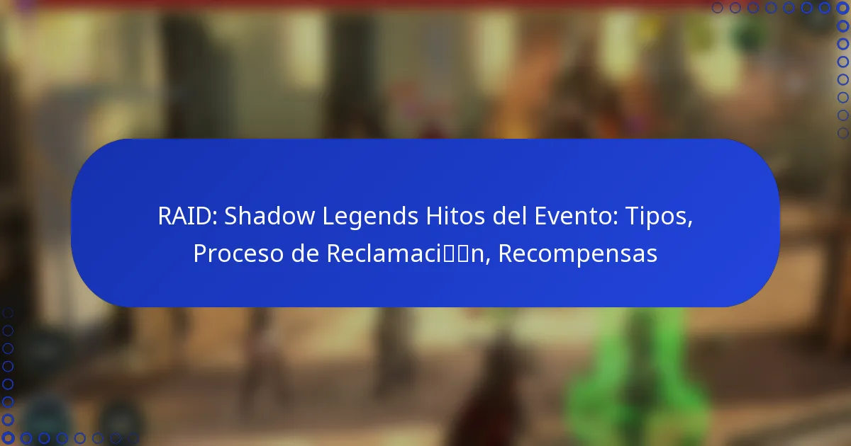 RAID: Shadow Legends Hitos del Evento: Tipos, Proceso de Reclamación, Recompensas