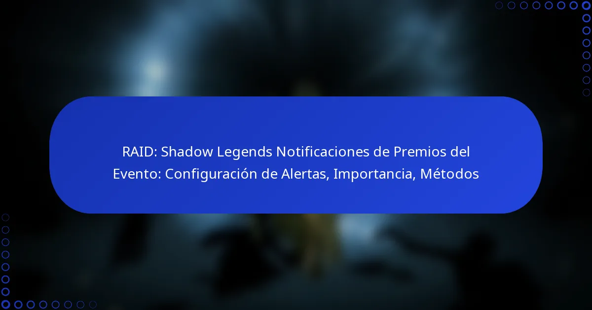 RAID: Shadow Legends Notificaciones de Premios del Evento: Configuración de Alertas, Importancia, Métodos