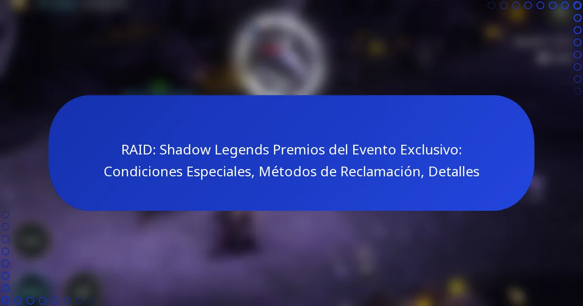 RAID: Shadow Legends Premios del Evento Exclusivo: Condiciones Especiales, Métodos de Reclamación, Detalles