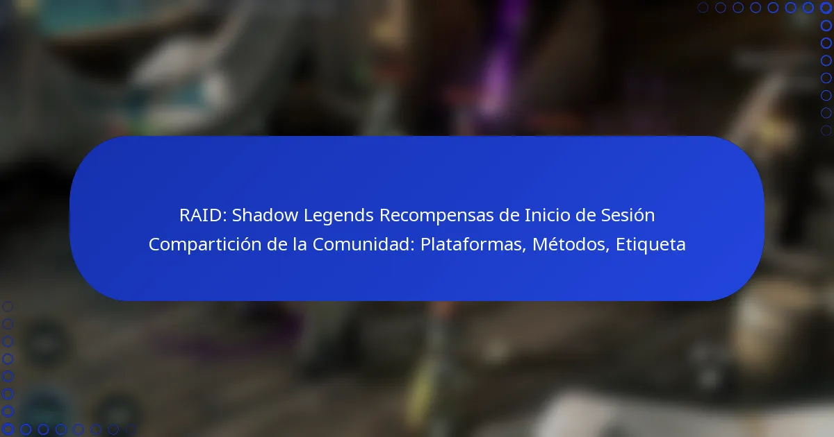 RAID: Shadow Legends Recompensas de Inicio de Sesión Compartición de la Comunidad: Plataformas, Métodos, Etiqueta