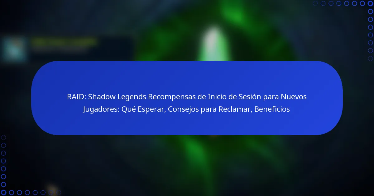 RAID: Shadow Legends Recompensas de Inicio de Sesión para Nuevos Jugadores: Qué Esperar, Consejos para Reclamar, Beneficios