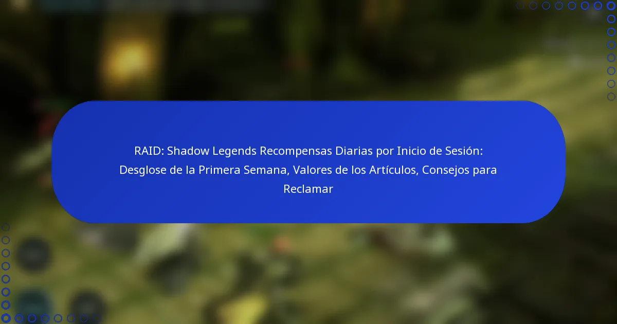 RAID: Shadow Legends Recompensas Diarias por Inicio de Sesión: Desglose de la Primera Semana, Valores de los Artículos, Consejos para Reclamar