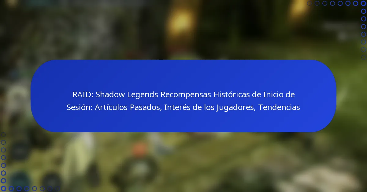 RAID: Shadow Legends Recompensas Históricas de Inicio de Sesión: Artículos Pasados, Interés de los Jugadores, Tendencias