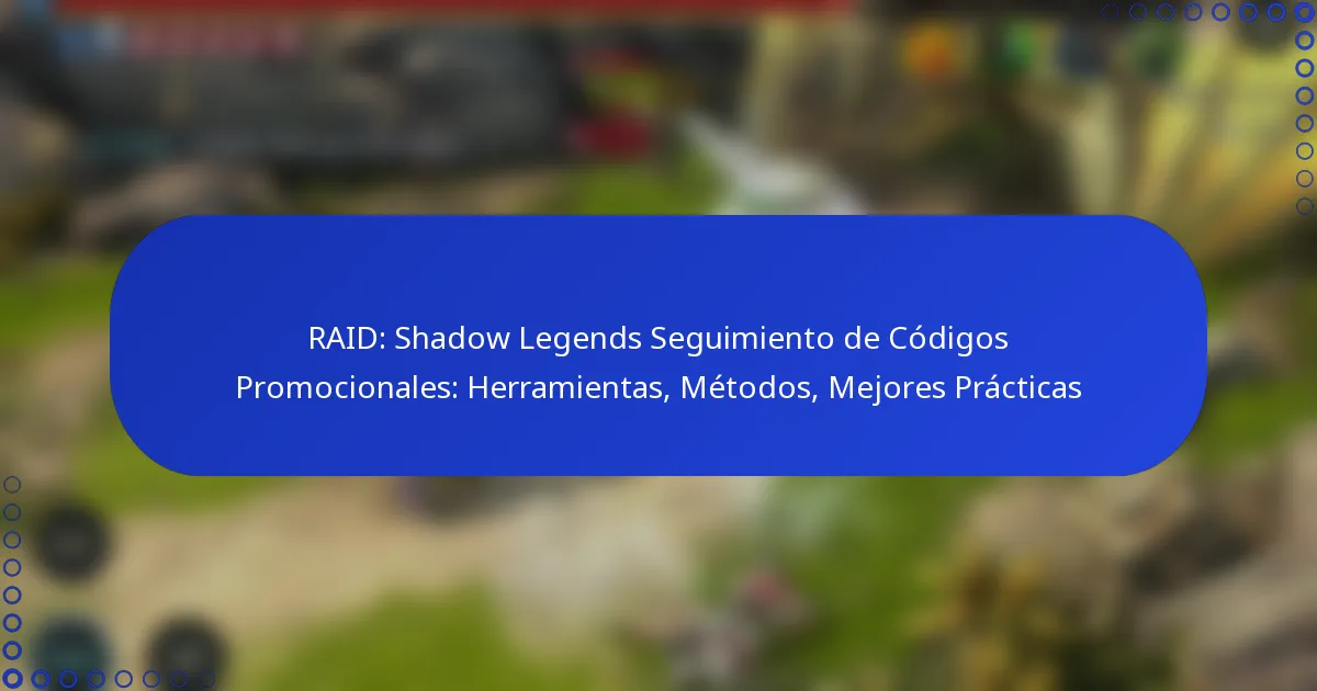 RAID: Shadow Legends Seguimiento de Códigos Promocionales: Herramientas, Métodos, Mejores Prácticas