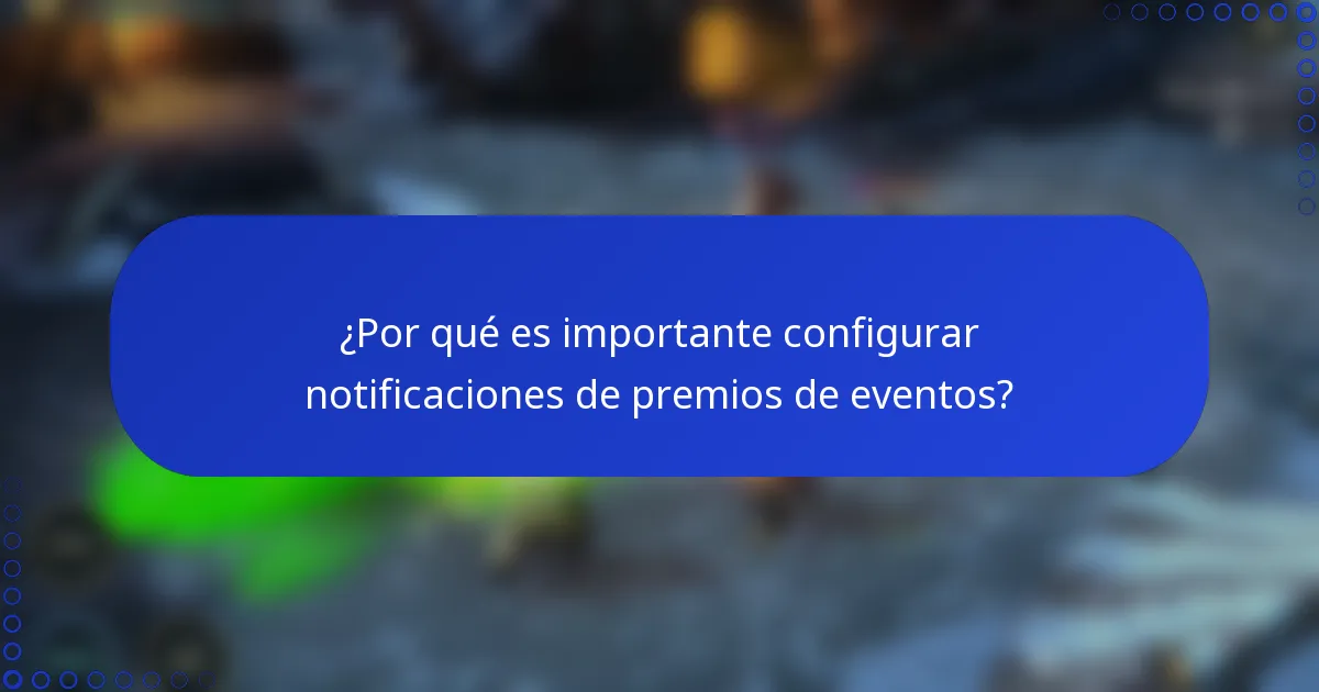 ¿Por qué es importante configurar notificaciones de premios de eventos?