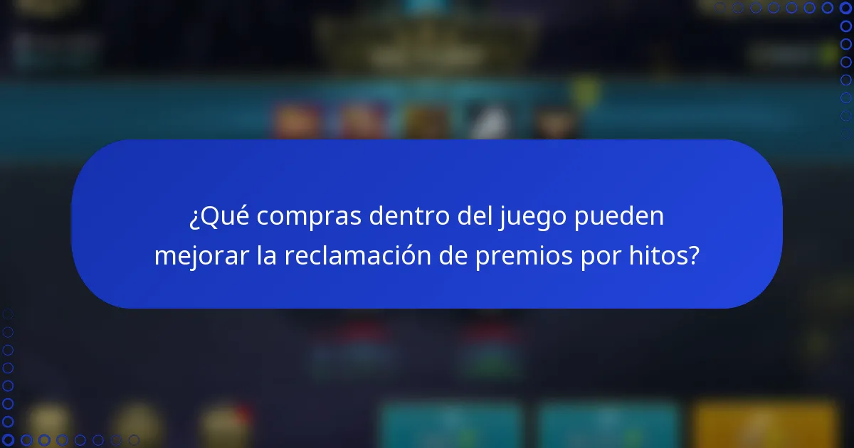 ¿Qué compras dentro del juego pueden mejorar la reclamación de premios por hitos?