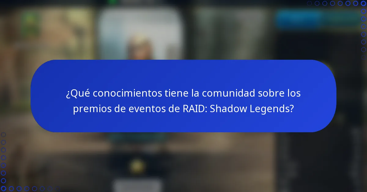 ¿Qué conocimientos tiene la comunidad sobre los premios de eventos de RAID: Shadow Legends?