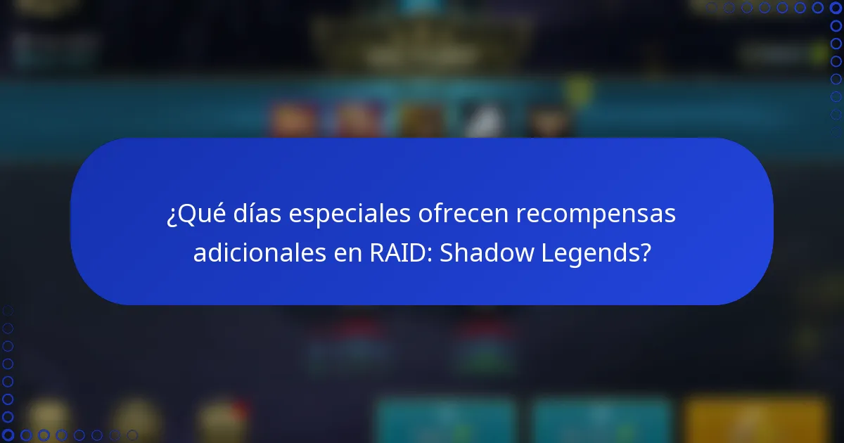 ¿Qué días especiales ofrecen recompensas adicionales en RAID: Shadow Legends?