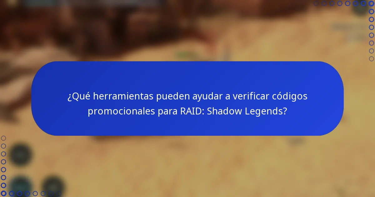 ¿Qué herramientas pueden ayudar a verificar códigos promocionales para RAID: Shadow Legends?