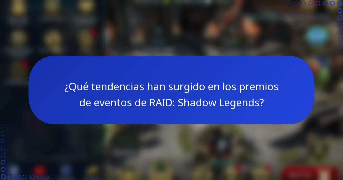 ¿Qué tendencias han surgido en los premios de eventos de RAID: Shadow Legends?